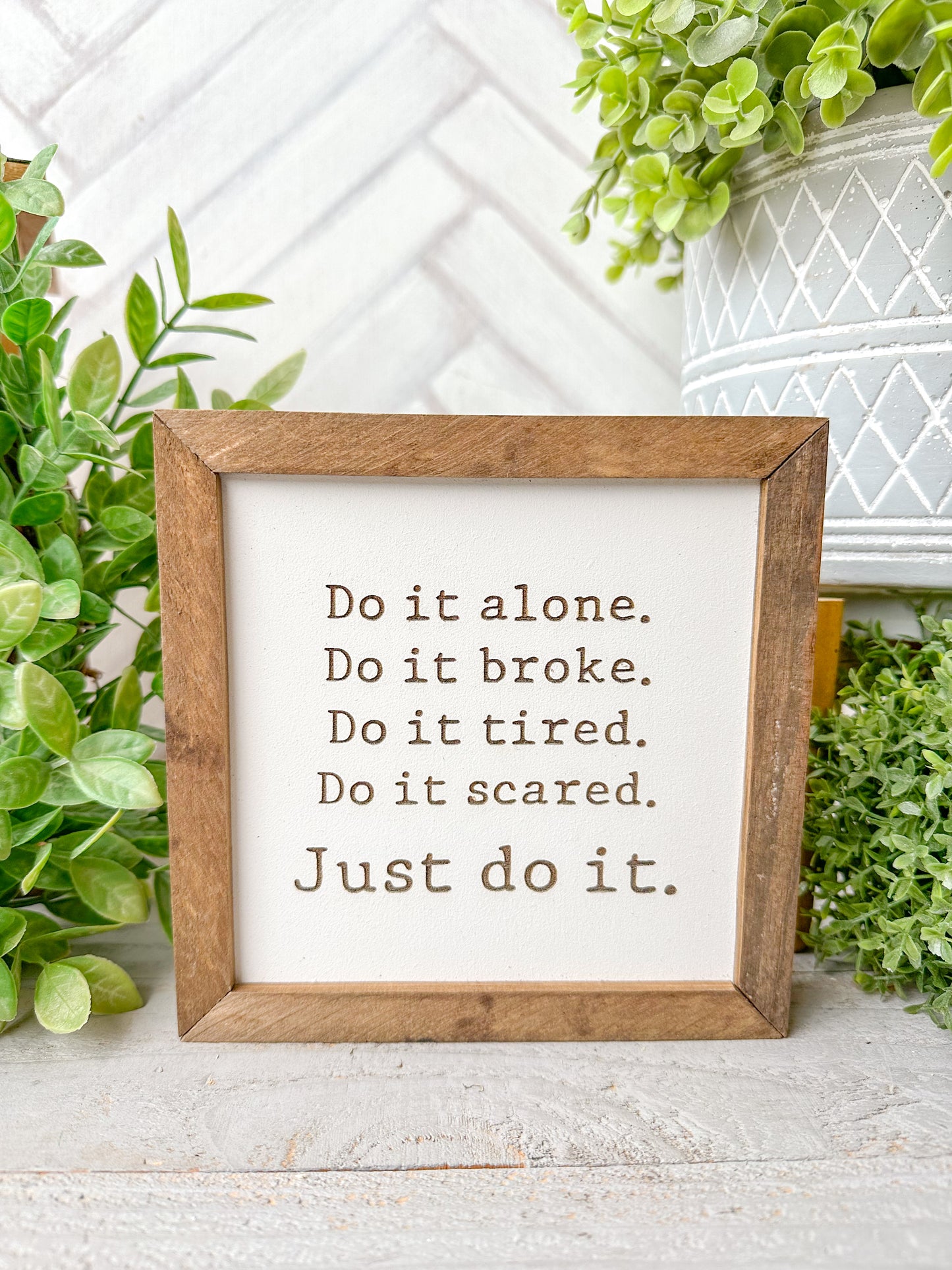 Do It Alone. Do It Broke. Do It Tired. Do It Scared. Just Do It. Laser Engraved Wooden Sign