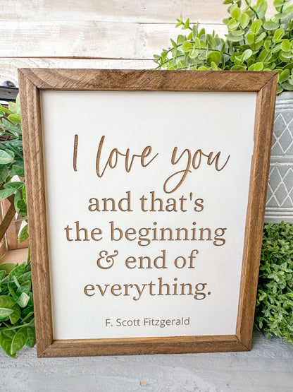 I love you and that’s the beginning and the end of everything F.Scott Fitzgerald. Laser Engraved Wood Sign.
