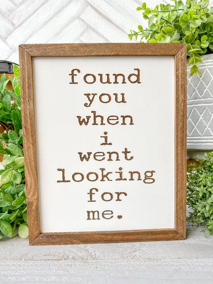found you when I went looking for me. Laser Engraved Wooden Sign