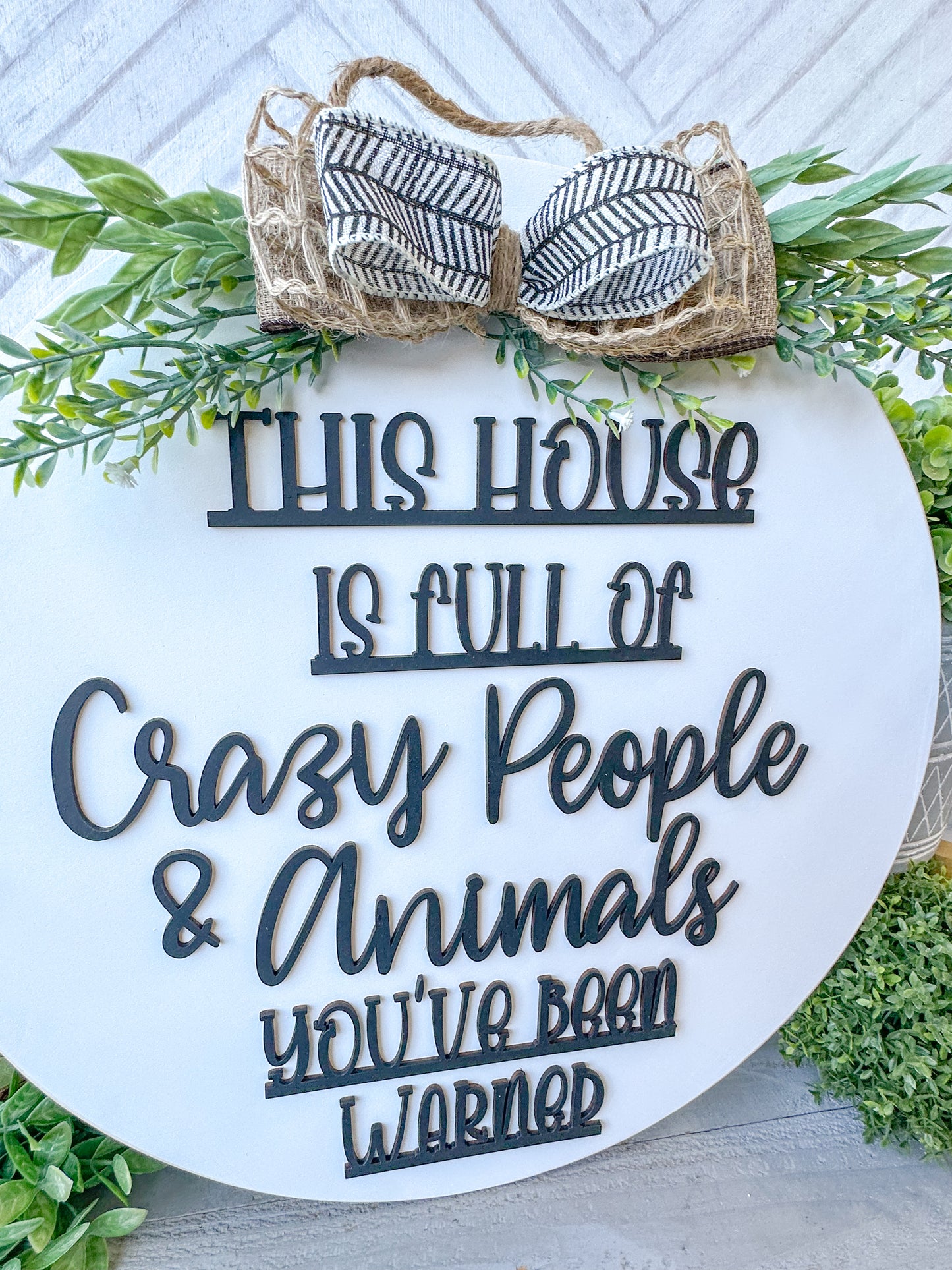 This house is full of crazy people & animals you’ve been warned. 18inch Door Hanger / Door Round.