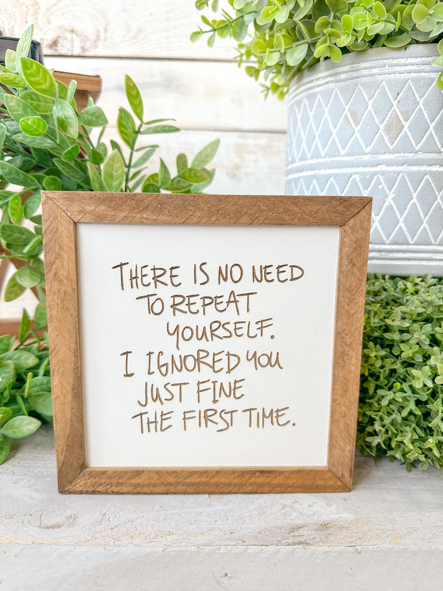 There is no need to repeat yourself. I ignored you just fine the first time. Laser engraved Wood Sign.