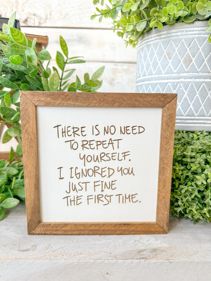 There is no need to repeat yourself. I ignored you just fine the first time. Laser engraved Wood Sign.