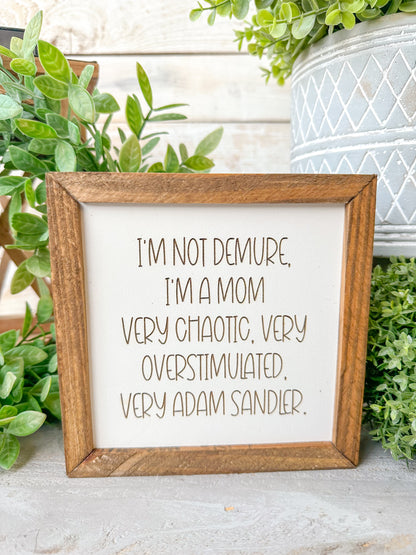 I'm Not Demure, I'm a Mom - Funny Mom Life Wooden Sign