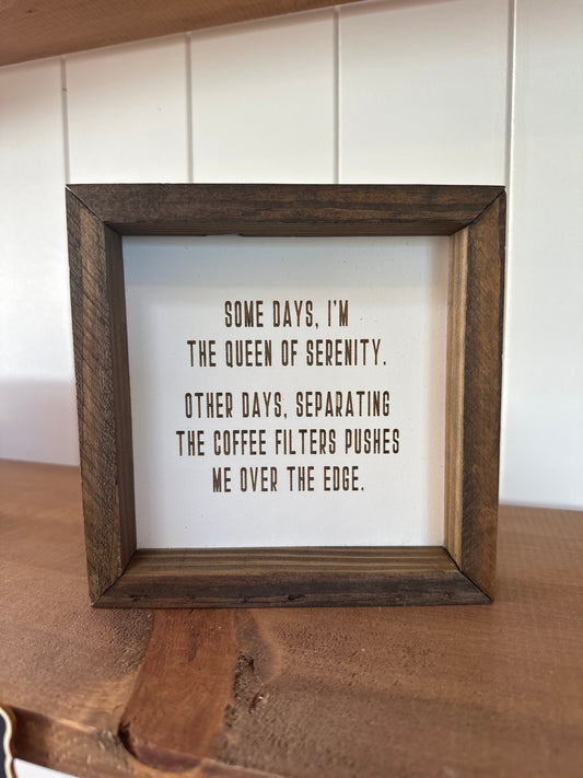 Some days I’m the queen of serenity other days separating the coffee filter pushes me over the edge