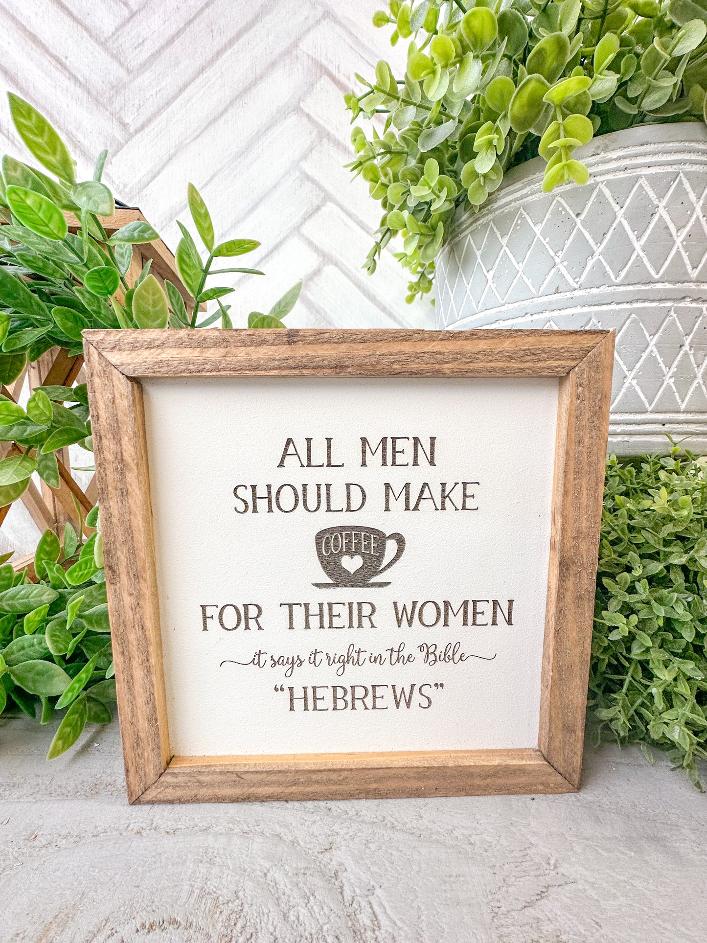 All Men Should Make Coffee for Their Women - Funny "Hebrews" Laser Engraved Wood Sign