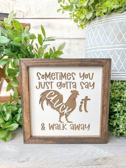 Sometimes you just gotta say cluck it and walk away. Laser engraved wood sign.