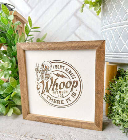 I Don’t Always Whoop, But When I Do, There It Is Wooden Sign – Funny Farmhouse Decor