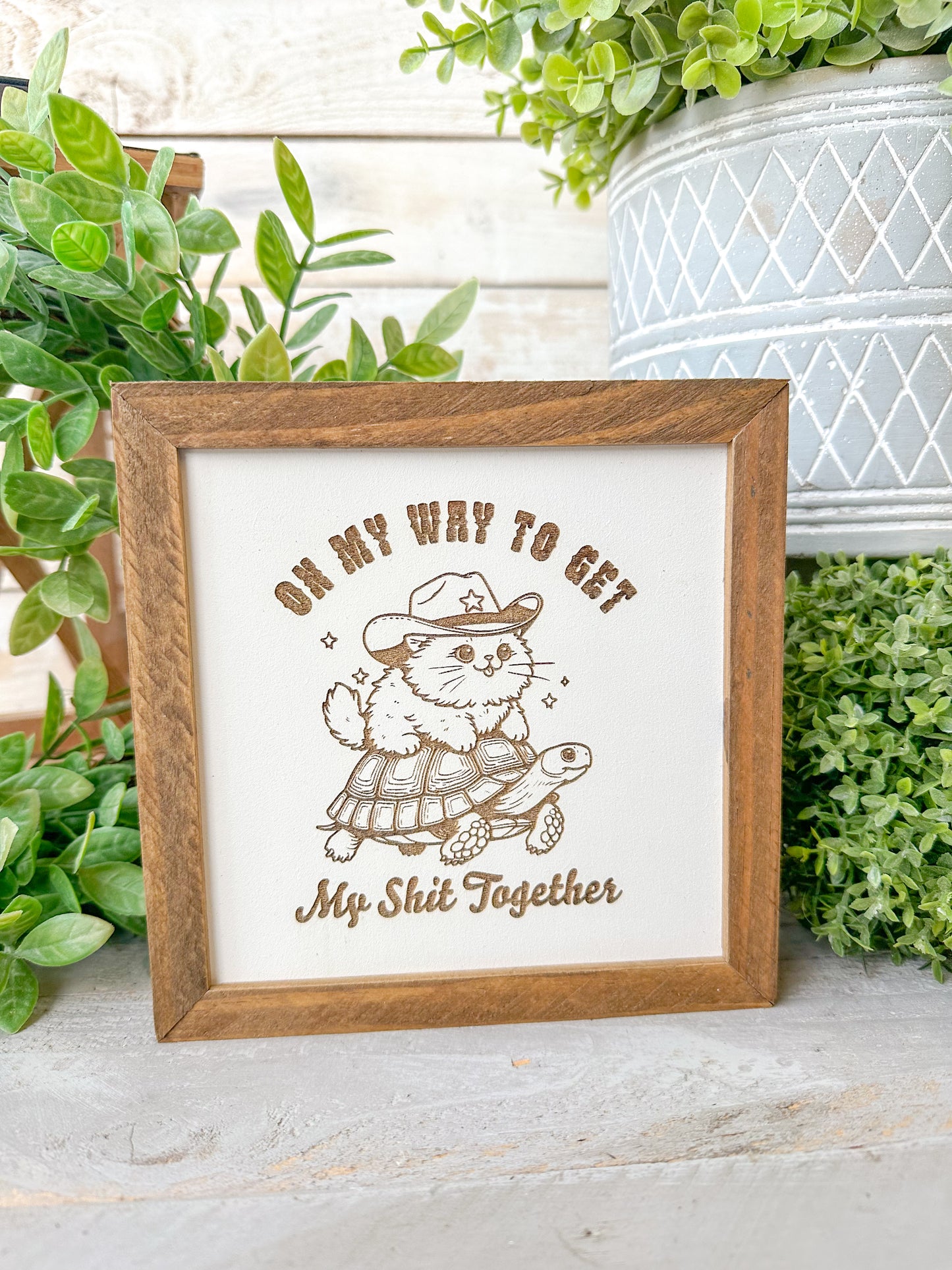 On my way to get my shit together. Laser engraved wood sign.