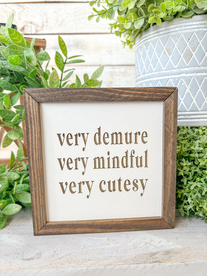 Very demure very mindful very cutesy. Laser engraved wood sign.