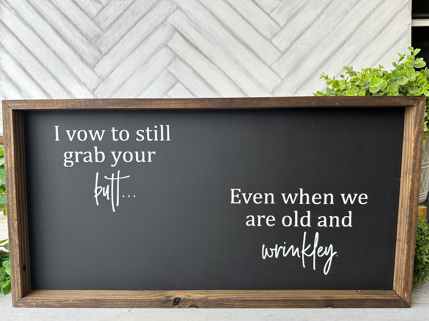 I vow to still grab your butt even when we are old and wrinkley. Hand-painted wood sign.