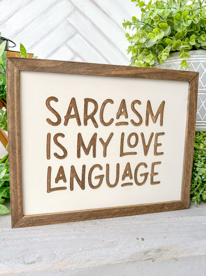 Sarcasm is my love language - laser engraved wooden sign
