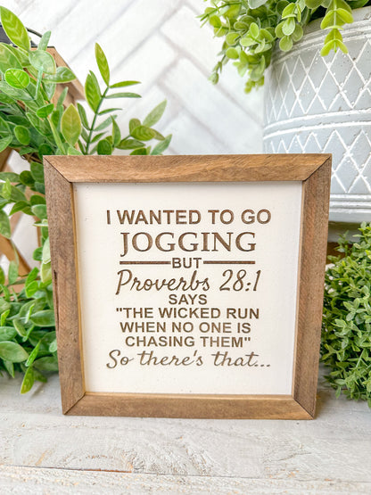 I wanted to go jogging but proverbs 28:1 says the wicked run when no one is chasing them so there’s that
