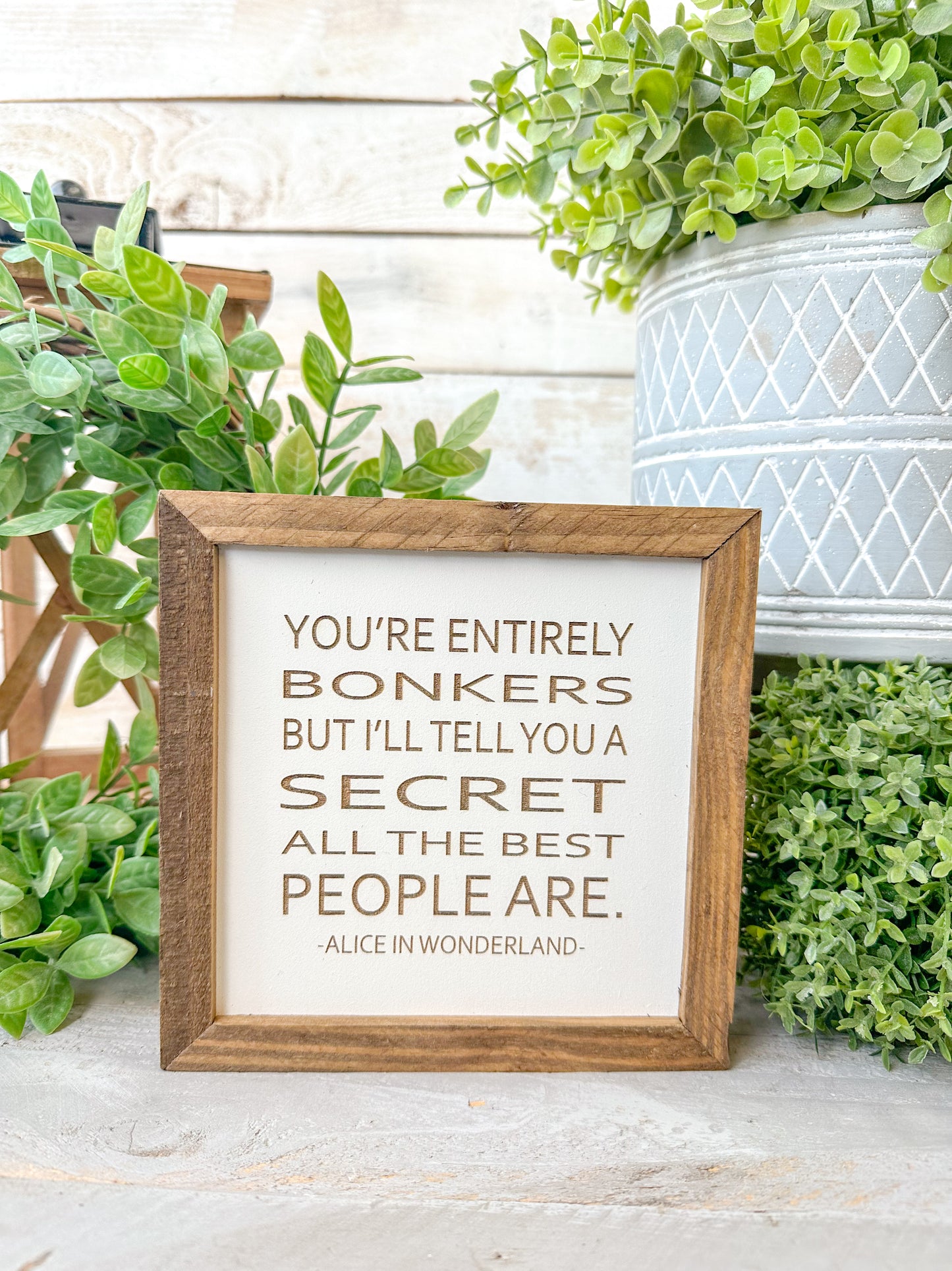 You’re entirely bonkers, but I’ll tell you a secret all the best people are Alice in Wonderland.