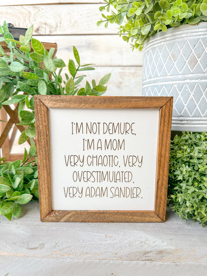 I'm Not Demure, I'm a Mom - Funny Mom Life Wooden Sign