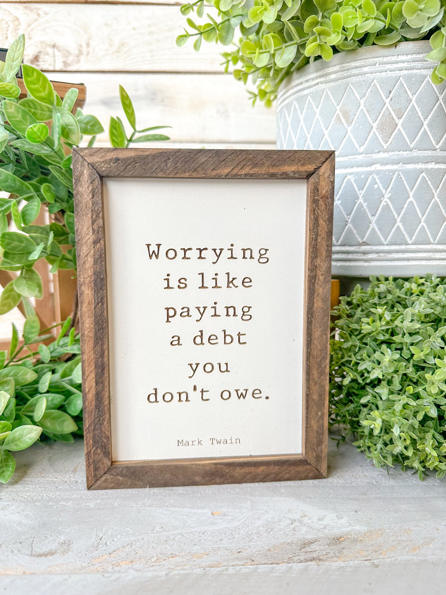 Worrying is like paying a debt you don’t owe Mark Twain. Laser Engraved Wood Sign.