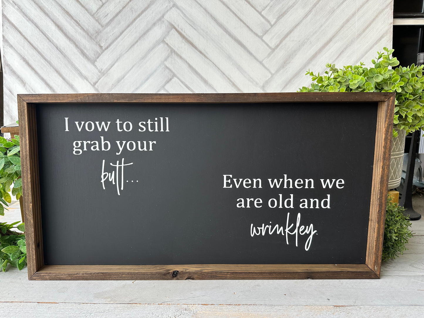I vow to still grab your butt even when we are old and wrinkley. Hand-painted wood sign.