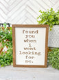 found you when I went looking for me. Laser Engraved Wooden Sign