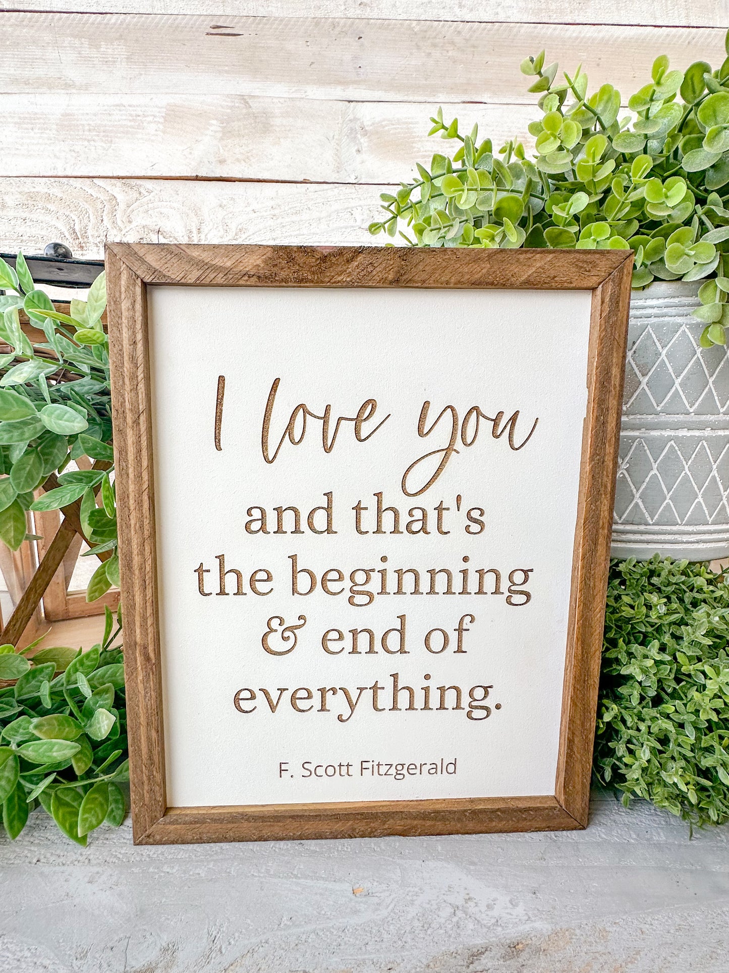 I love you and that’s the beginning and the end of everything F.Scott Fitzgerald. Laser Engraved Wood Sign.