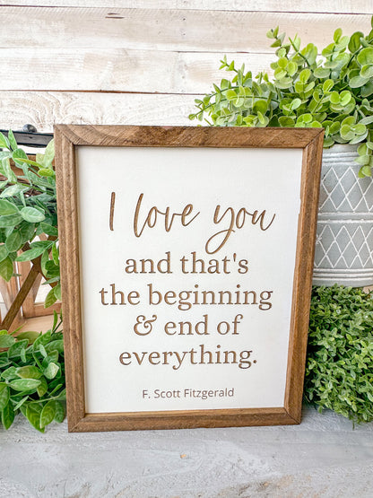 I love you and that’s the beginning and the end of everything F.Scott Fitzgerald. Laser Engraved Wood Sign.
