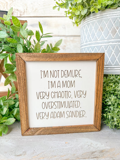 I'm Not Demure, I'm a Mom - Funny Mom Life Wooden Sign