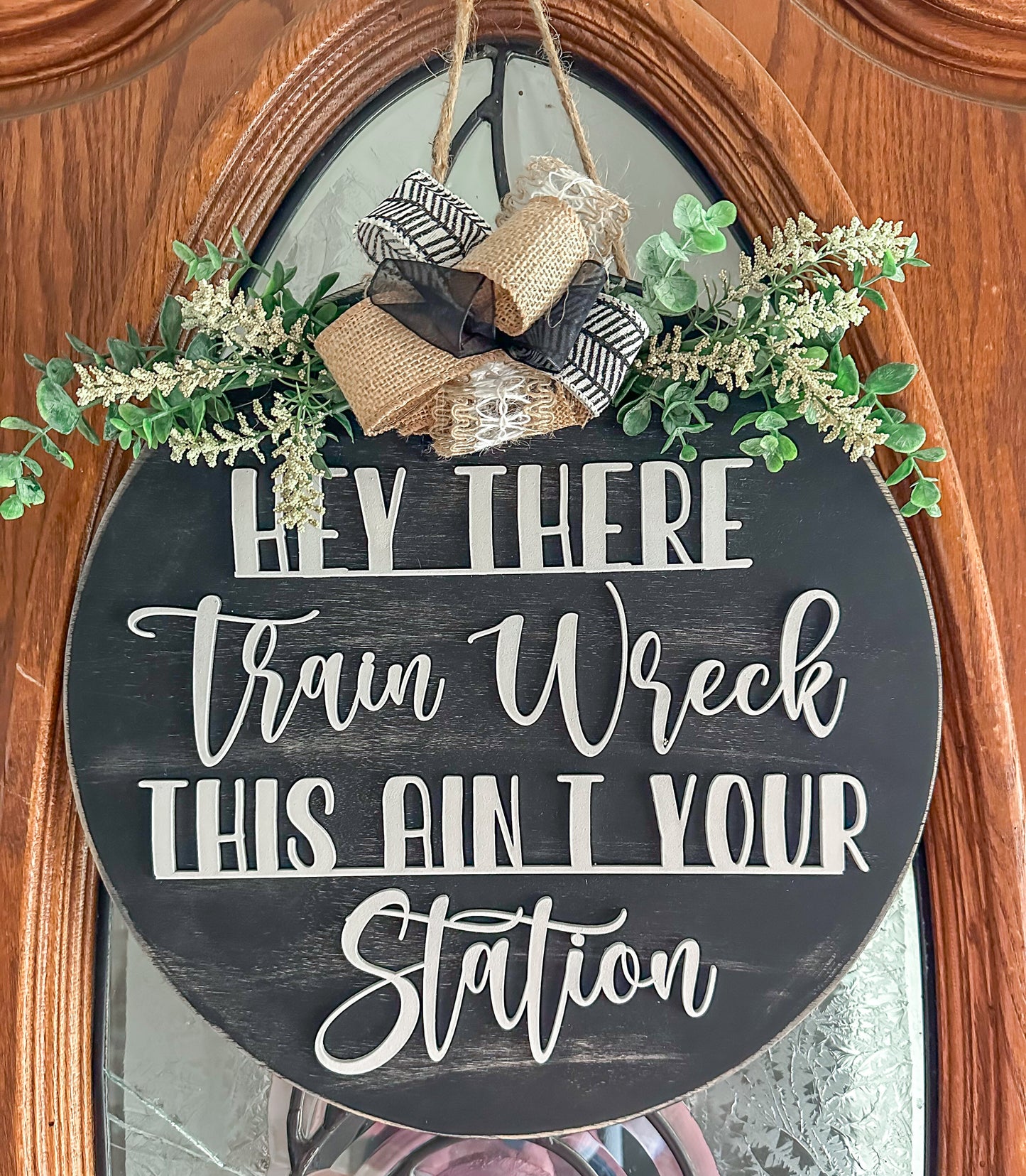 Hey There, Train Wreck, This Ain't Your Station- Funny Farmhouse Door Sign