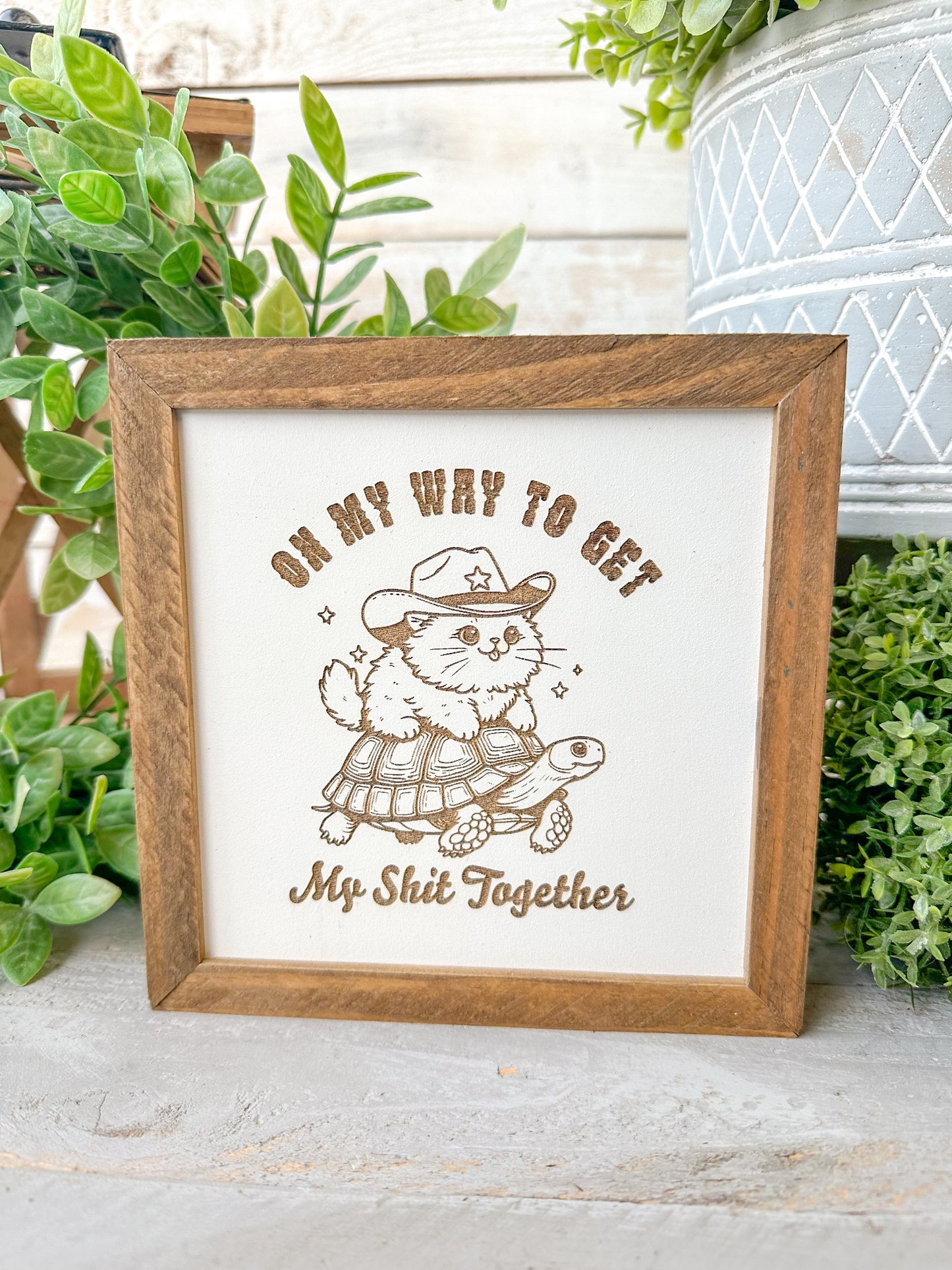 On my way to get my shit together. Laser engraved wood sign.