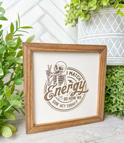 I Match Energy- Laser Engraved Wooden Skeleton Sign
