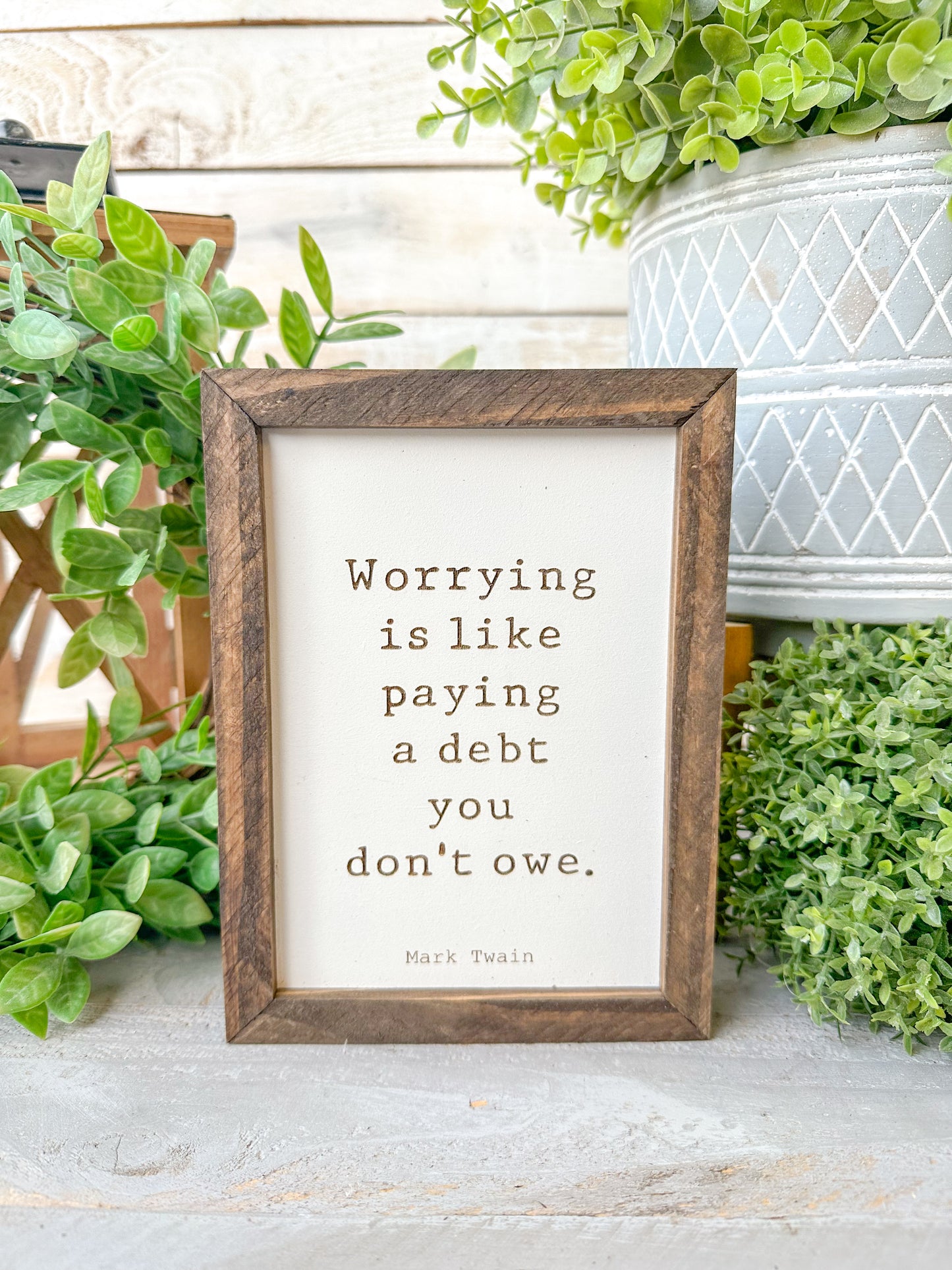 Worrying is like paying a debt you don’t owe Mark Twain. Laser Engraved Wood Sign.