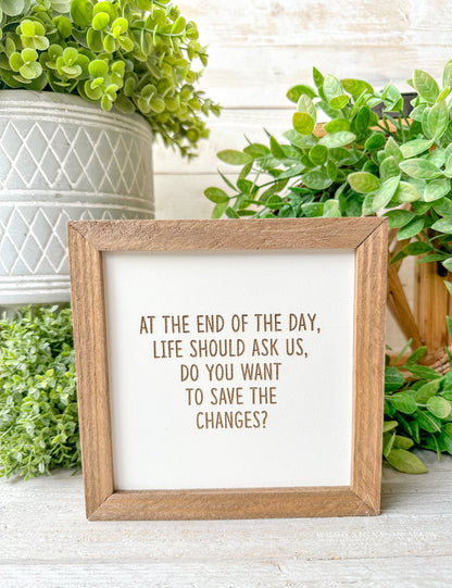 At the end of the day life should ask you do you want to save the changes. laser engraved wood sign.