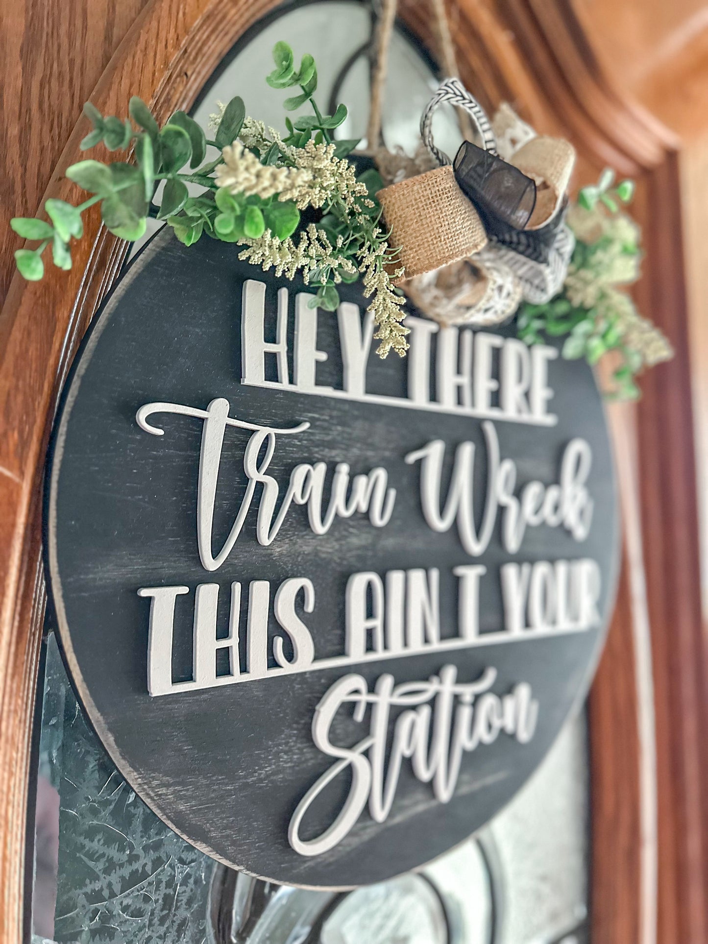 Hey There, Train Wreck, This Ain't Your Station- Funny Farmhouse Door Sign