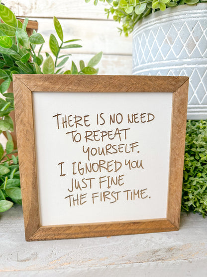 There is no need to repeat yourself. I ignored you just fine the first time. Laser engraved Wood Sign.