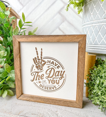 Have the Day You Deserve Wooden Sign – Funny Skeleton Decor