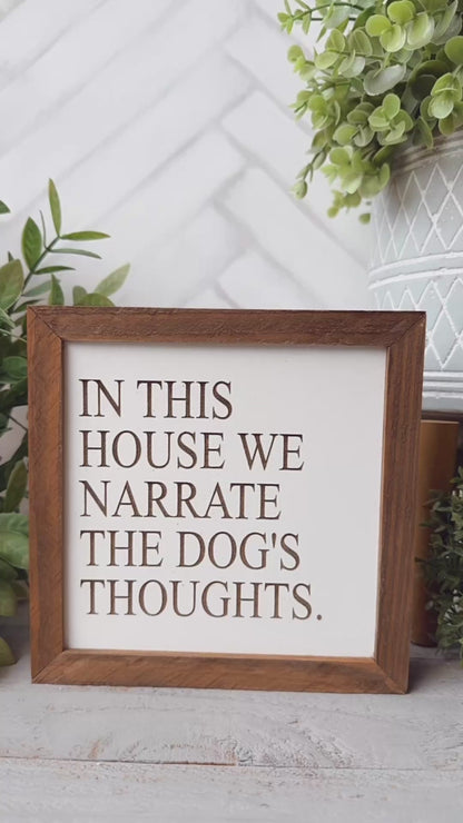 In This House We Narrate the Dog’s Thoughts-Laser Engraved Wooden Sign