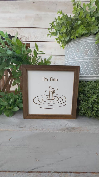 I’m Fine - Funny Handcrafted 6x6 Laser Engraved Wood Sign