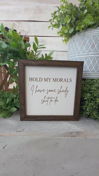 Hold my morals I have some shady shit to do. Laser engraved wood sign.