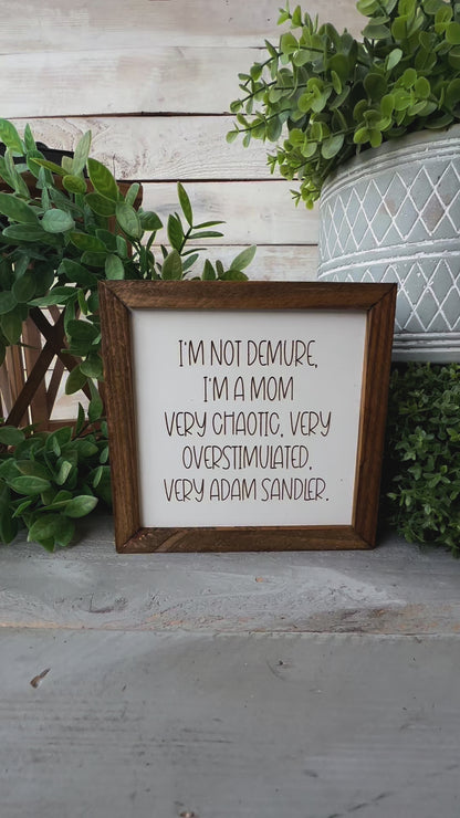 I'm Not Demure, I'm a Mom - Funny Mom Life Wooden Sign