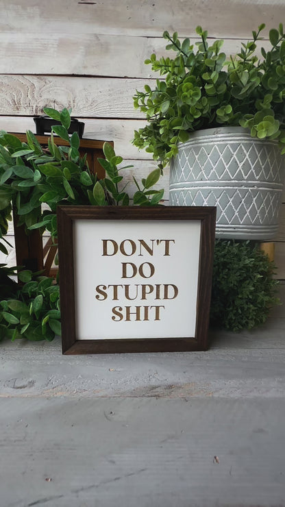 Don’t do stupid Shit laser engraved wood signs