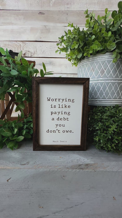 Worrying is like paying a debt you don’t owe Mark Twain. Laser Engraved Wood Sign.