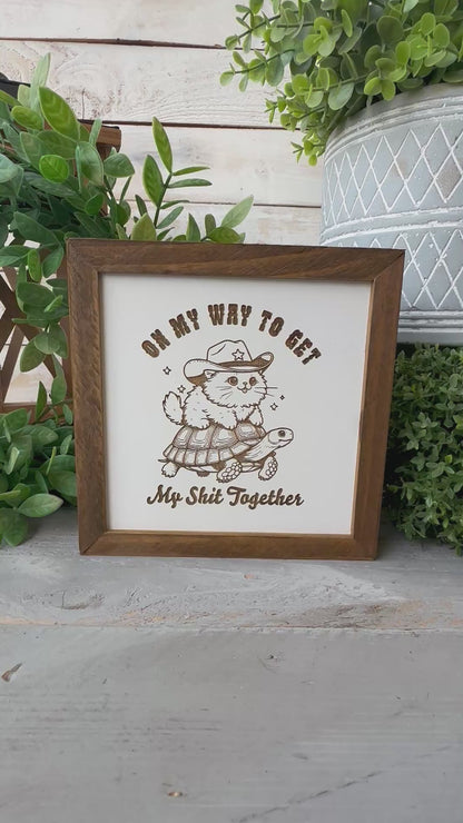 On my way to get my shit together. Laser engraved wood sign.