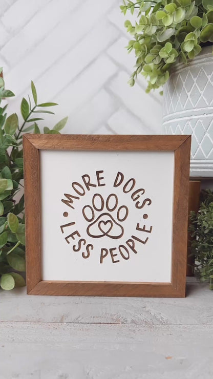 More Dogs, Less People” Laser Engraved Wooden Sign
