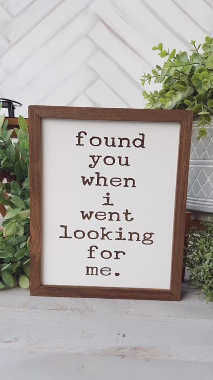 found you when I went looking for me. Laser Engraved Wooden Sign