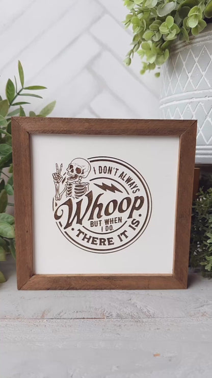 I Don’t Always Whoop, But When I Do, There It Is Wooden Sign – Funny Farmhouse Decor