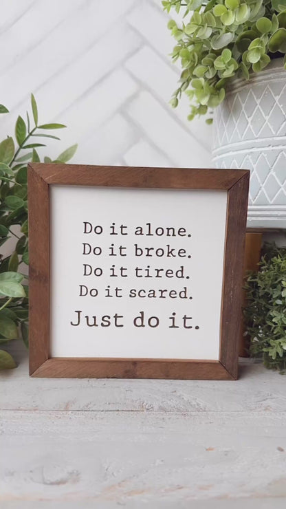 Do It Alone. Do It Broke. Do It Tired. Do It Scared. Just Do It. Laser Engraved Wooden Sign