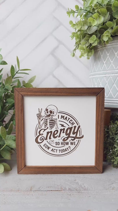 I Match Energy- Laser Engraved Wooden Skeleton Sign