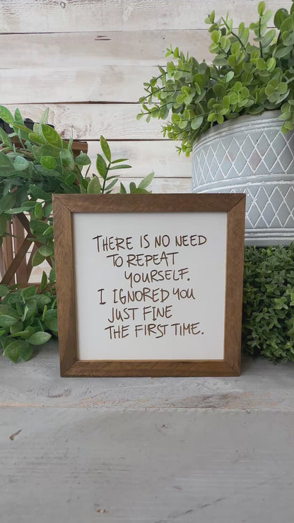 There is no need to repeat yourself. I ignored you just fine the first time. Laser engraved Wood Sign.