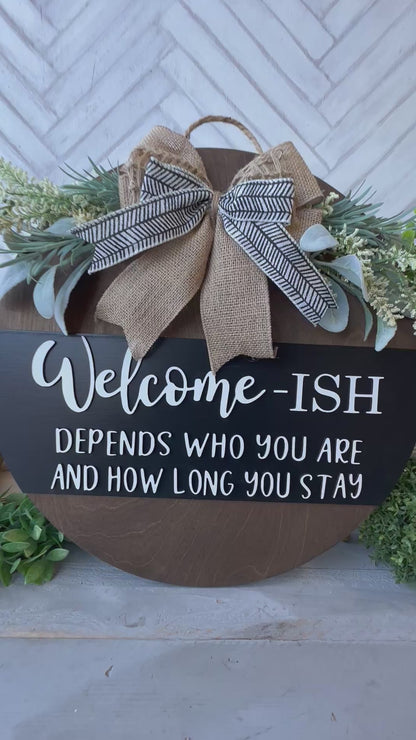 Funny Welcome-ish Sign - 18” Handcrafted Wood Round with Burlap Bow & Greenery