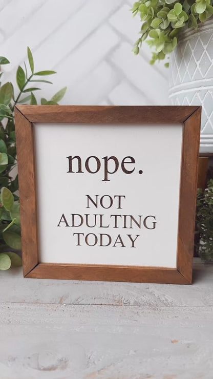 Nope. Not Adulting Today Laser Engraved Wooden Sign