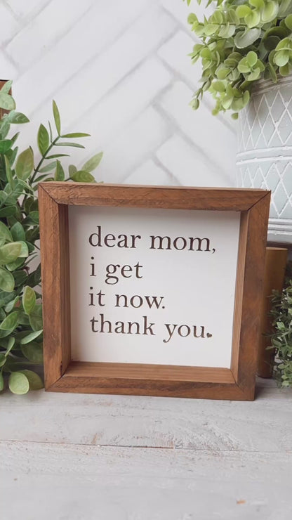 Dear Mom, I Get It Now. Thank You-Laser Engraved Wooden Sign