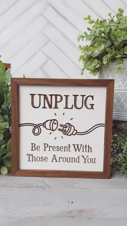 Unplug - Be Present With Those Around You Laser Engraved Wooden Sign